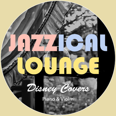 Jazzical Lounge 〜ディズニーCovers〜 Piano & Violin/Relax α Wave