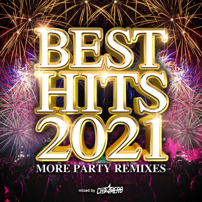 アルバム/BEST HITS 2021 -MORE PARTY REMIXES- mixed by DJ CHI☆MERO (DJ MIX)/DJ CHI☆MERO