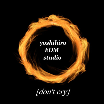 [don't cry]/yoshihiro EDM studio