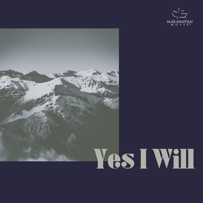 Yes I Will/Maranatha！ Music