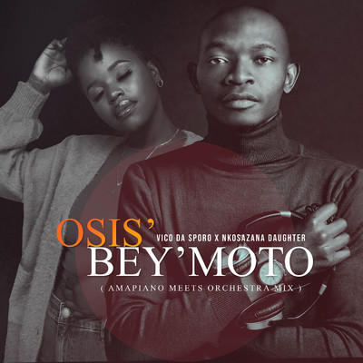 Osis' Bey'moto (Amapiano Meets Orchestra Mix)/Vico Da Sporo & Nkosazana Daughter