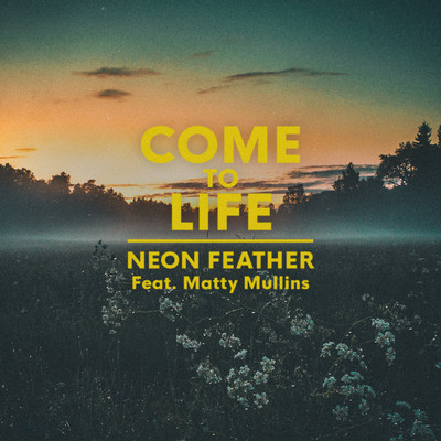 Come to Life (feat. Matty Mullins)/Neon Feather