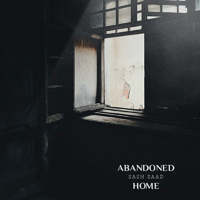 Abandoned Home/Sash Saad