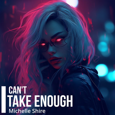 I Can't Take Enough/Michelle Shire