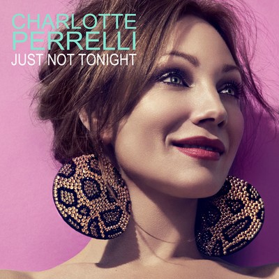 シングル/Just Not Tonight/Charlotte Perrelli