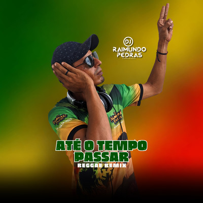 Ate o Tempo Passar (Reggae Remix)/DJ Raimundo Pedras O Kara da Midia