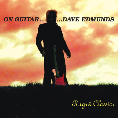 On Guitar...Dave Edmunds: Rags & Classics/Dave Edmunds