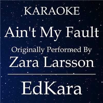 シングル/Ain't My Fault (Originally Performed by Zara Larsson) [Karaoke No Guide Melody Version]/EdKara