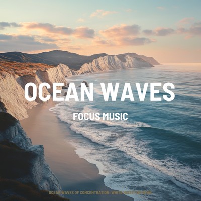 アルバム/Ocean Waves of Concentration: White Noise for Work/FOCUS MUSIC