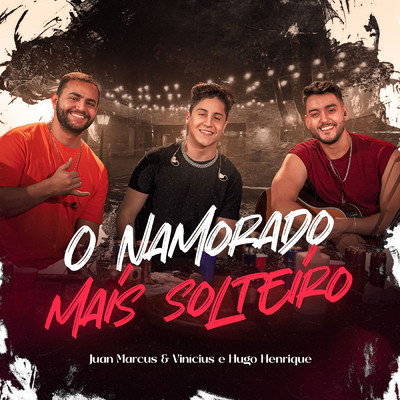 O Namorado Mais Solteiro (Ao Vivo)/Juan Marcus & Vinicius／Hugo Henrique