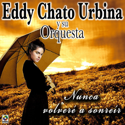 Nunca Volvere A Sonreir/Eddy Urbina Y Su Orquesta