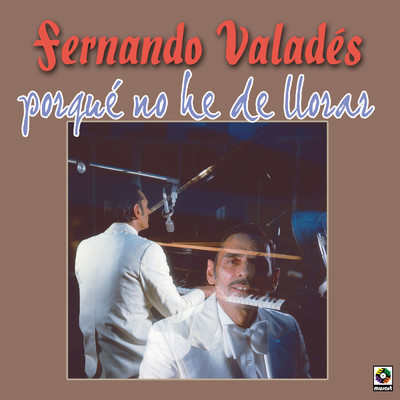 Porque No He De Llorar/Fernando Valades