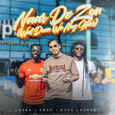 シングル/Naar De Zon (Wat Doen We Nog Hier) [feat. Frsh & Eves Laurent]/LA$$A