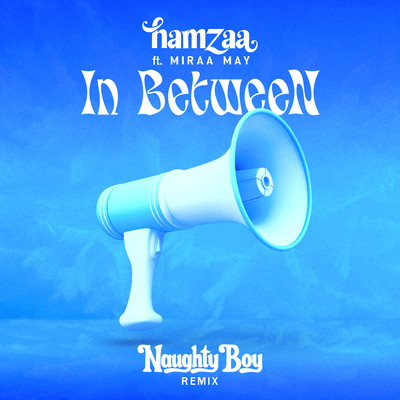 IN BETWEEN (feat. Miraa May) [Naughty Boy Remix]/Hamzaa