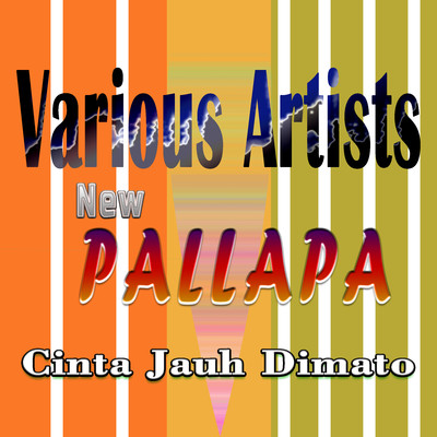New Pallapa Cinta Jauh Dimato/Various Artists