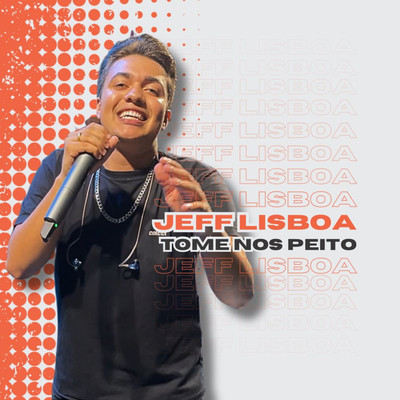 Tome nos Peito/Jeff Lisboa