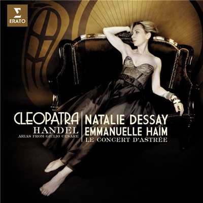 Handel : ”Cleopatra” - Giulio Cesare Opera arias/Natalie Dessay／Le Concert d`Astree／Emmanuelle Haim