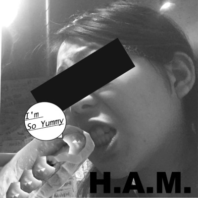 I'm so yummy/H.A.M.