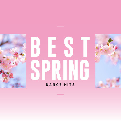 アルバム/BEST SPRING DANCE HITS -春に聴きたい美メロ洋楽-/Various Artists