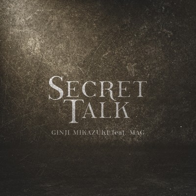 シングル/SECRET TALK (feat. MAG)/GINJI MIKAZUKI