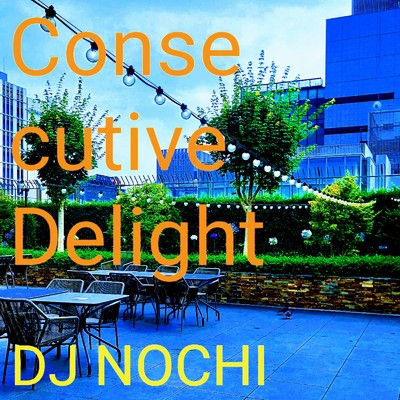 シングル/Consecutive Delight/DJ NOCHI