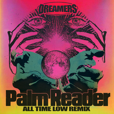 シングル/Palm Reader (featuring Big Boi, UPSAHL, All Time Low／All Time Low Remix)/DREAMERS