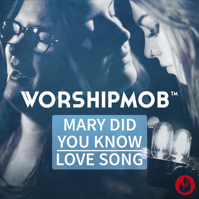 シングル/Mary, Did You Know？ ／ Love Song (Medley)/WorshipMob