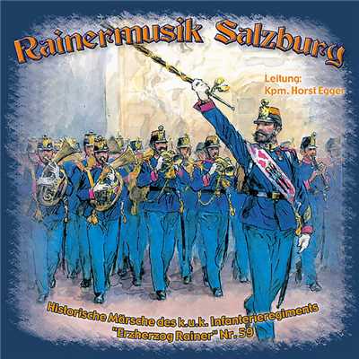 Historische Marsche des k.u.k. Infanterieregiments ”Erzherzog Rainer” Nr. 59/Rainermusik Salzburg