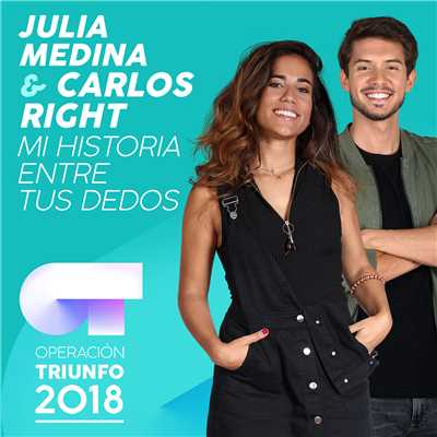 シングル/Mi Historia Entre Tus Dedos (Operacion Triunfo 2018)/Julia Medina／Carlos Right