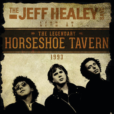 アルバム/Live At The Legendary Horseshoe Tavern 1993 (Live)/The Jeff Healey Band