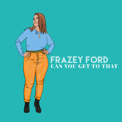 シングル/Can You Get To That/Frazey Ford