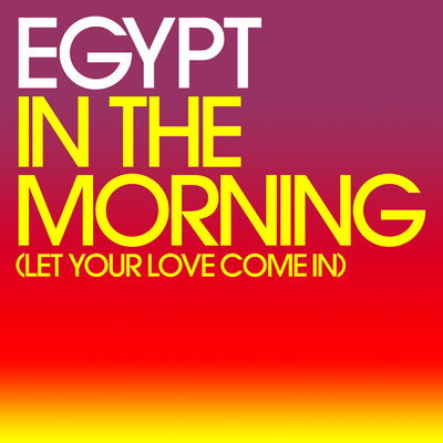 In The Morning (Let Your Love Come In) (Original Radio Edit)/Egypt