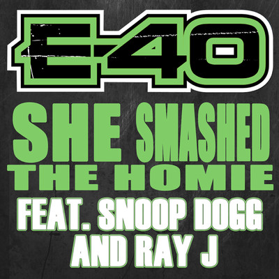 She Smashed The Homie (feat. Snoop Dogg & Ray J)/E-40