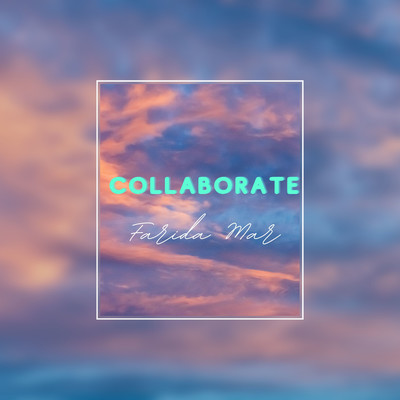 Collaborate/Farida Mar