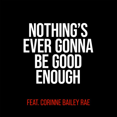 Nothing's Ever Gonna Be Good Enough (feat. Corinne Bailey Rae)/Miles Kane