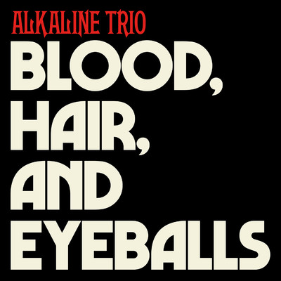 シングル/Blood, Hair, And Eyeballs/Alkaline Trio