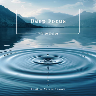 Deep Focus White Noise Positive Nature Sounds/Cool Music