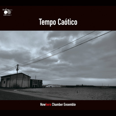 Tempo Caotico/Nowhere Chamber Ensemble