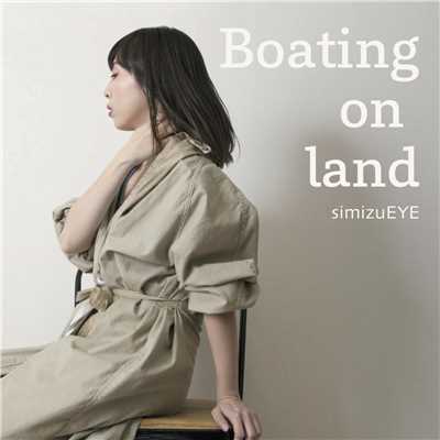 Boating on land/simizuEYE