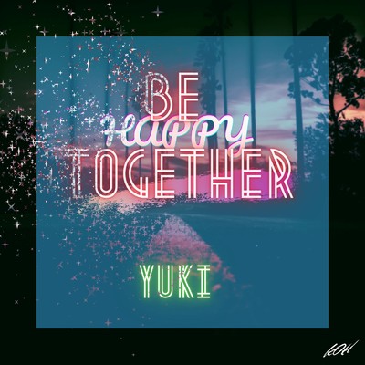 BE HAPPY TOGETHER/Yuki