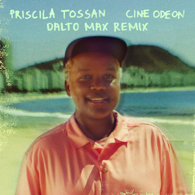 Cine Odeon (Dalto Max Remix)/Priscila Tossan／Dalto Max