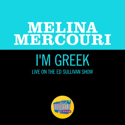 シングル/I'm Greek (Live On The Ed Sullivan Show, January 17, 1971)/メリナ・メルクーリ