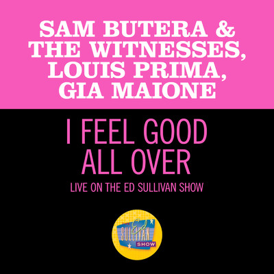 I Feel Good All Over (featuring Louis Prima, Gia Maione／Live On The Ed Sullivan Show, October 14, 1962)/Sam Butera & The Witnesses