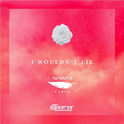 シングル/I Wouldn't Lie (Farfetch´d Remix)/Steerner