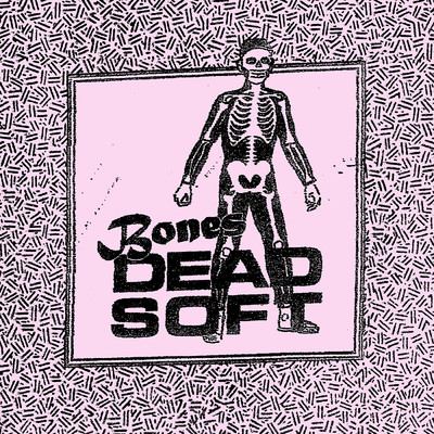 Bones/Dead Soft