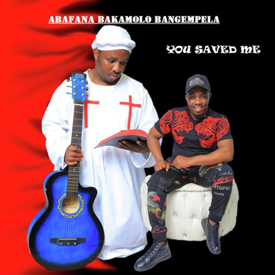 You Saved Me/Abafana Bakamolo Bangempela