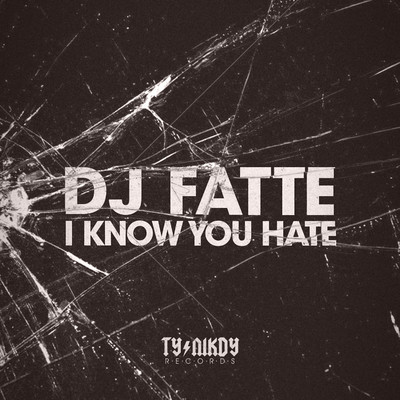 シングル/I Know You Hate/DJ Fatte