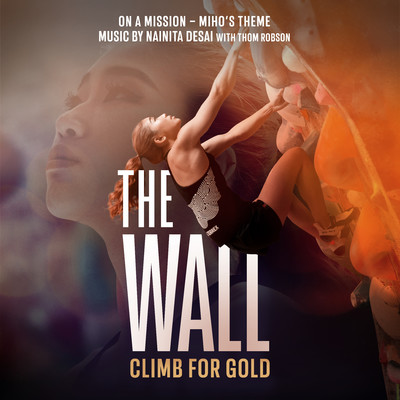 On a Mission - Miho's Theme (Music from ”The Wall - Climb for Gold”)/Nainita Desai  & Thom Robson