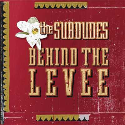 Behind The Levee/The Subdudes