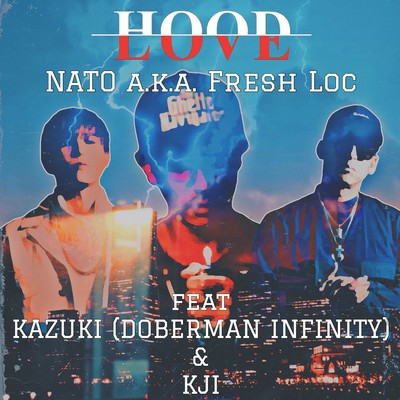 HOOD LOVE feat. KAZUKI(DOBERMAN INFINITY) & KJI/NATO a.k.a. Fresh Loc